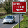 Reduce Speed Now Signs – 1mm Plastic & Aluminium – Indoor/Outdoor Use